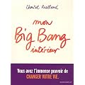 Mon big-bang int�rieur, vous avez l'immense pouvoir de changer votre vie.