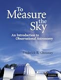 To Measure the Sky: An Introduction to Observational Astronomy To Measure the Sky: An Introduction to Observational Astronomy