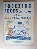 Freezing Foods at Home with your Unico Farm Freezer (A Handy Reference Book for Home... by United Co-Operatives, Inc Alliance, Ohio