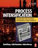 Process Intensification: Engineering for Efficiency, Sustainability and Flexibility: Australasian Edition
