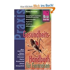 Gesundheitshandbuch f�r Fernreisen: Praxis-Ratgeber. Die h�ufigsten tropischen Infektionskrankheiten: Gefahrenquellen, Impfschutz, Symptome, Hilfsma�nahmen