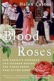 Blood and Roses: One Family's Struggle and Triumph During the Tumultuous Wars of the Roses