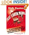 Flat Earth News: An Award-winning Reporter Exposes Falsehood, Distortion and Propaganda in the Global Media
