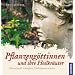 Pflanzeng�ttinnen und ihre Heilkr�uter: Naturkraft sch�pfen, Heilwissen nutzen