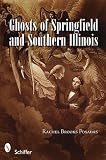 Image of Ghosts of Springfield and Southern Illinois &amp; Other Haunted Tales from the Prairie State