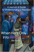 When He's Only Into Himself ...: A Memoir & Guide to Understanding a Narcissist