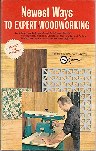 Newest ways to expert woodworking;: Easy power tool techniques for all do-it-yourself materials including wood, aluminum, composition materials, tile, and plastics