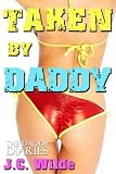 Taken By Daddy - Her First Time (The Daddy Diaries: Daddy Sex Story)