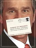 Pardon My President: Fold-and-Mail Apologies for 8 Years of George W. Bush