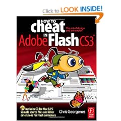 How to Cheat in Adobe Flash CS3, (How to Cheat in): The Art of Design and Animation