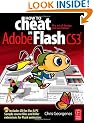 How to Cheat in Adobe Flash CS3, (How to Cheat in): The Art of Design and Animation