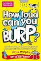 How Loud Can You Burp?: and Other Extremely Important Questions (and Answers) from the Science Museum (Science Museum Q & a Book)