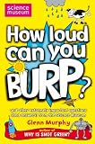Books : How Loud Can You Burp?: and Other Extremely Important Questions (and Answers) from the Science Museum: And Other Extremely Important Questions (and Answers) ... Science Museum (Science Museum Q & a Book)