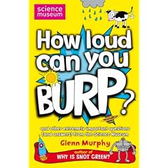 How Loud Can You Burp?: and Other Extremely Important Questions (and Answers) from the Science Museum (Science Museum Q & a Book)