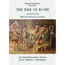 The Rise of Rome. Lecture 6 of 6. Why the Democracy Failed.