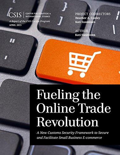 Fueling the Online Trade Revolution: A New Customs Security Framework to Secure and Facilitate Small Business E-Commerce (CSIS Reports)