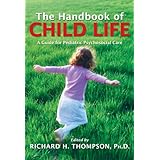 The Handbook of Child Life: A Guide for Pediatric Psychosocial Care