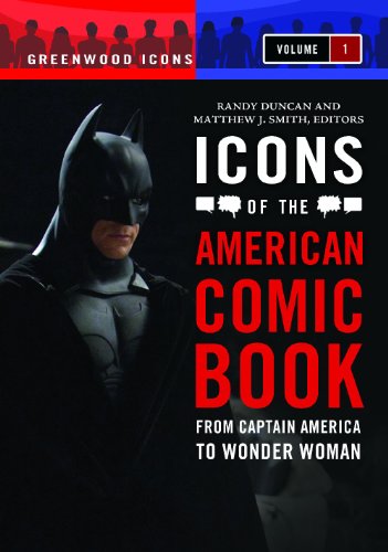 Icons of the American Comic Book [2 volumes]: From Captain America to Wonder Woman (Greenwood Icons)