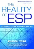 The Reality of ESP: A Physicists Proof of Psychic Abilities