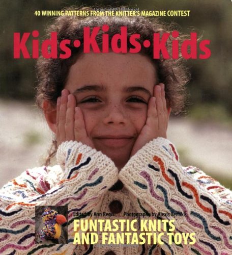 Kids Kids Kids: 40 Winning Patterns from the Knitter's Magazine Contest
