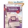 Mein sch�nstes Fest - Kommunion: Karten und Ideen f�r einen gelungenen Tag