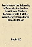 Presidents of the University of Colorado: Gordon Gee, Hank Brown, Elizabeth Hoffman, Arnold R. Weber, Ward Darley, George Norlin, Bruce D. Benson