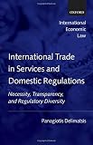International trade in services and domestic regulations : necessity, transparency, and regulatory diversity