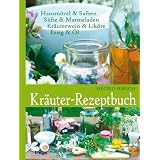 Kr�uter-Rezeptbuch: Hausmittel & Salben, S�fte & Marmeladen, Kr�uterwein & Lik�re, Essig & �lvon "Siegrid Hirsch"