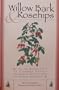 Willow Bark & Rosehips: An Introduction to Common Edible and Useful Wild Plants of North America