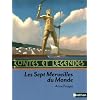 Les 7 merveilles du monde : Contes et l�gendes