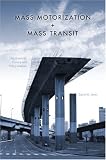 Mass Motorization + Mass Transit: An American History and Policy Analysis