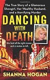 Dancing with Death: The True Story of a Glamorous Showgirl, her Wealthy Husband, and a Horrifying Murder
