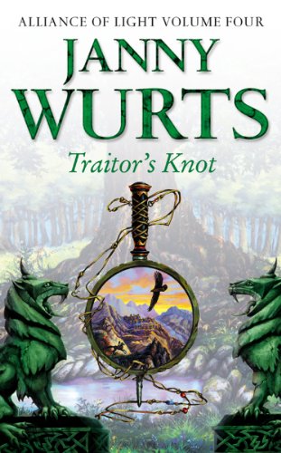 The Wars of Light and Shadow (7) - Traitor's Knot: Fourth Book of The Alliance of Light