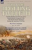 With the Trotting Twelfth: the Recollections of a Private and a Quartermaster-Sergeant of the 12th Rhode Island Volunteers During the American Civil War