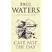 Cast Not the Day