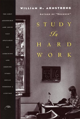 Study Is Hard Work: Most Eclectic and Lucid Text Available of Acquiring, Maintaining and Improving Study Skills Throughout a Lifetime