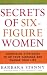 Secrets of Six-Figure Women: Surprising Strategies to Up Your Earnings and Change Your Life