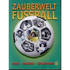 Zauberwelt Fu�ball - Stars - Rekorde - Sensationen,