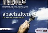 abschalten: Ein Fastenzeitkalender - Gundula Gause, Jutta Speidel, Jordana Schmidt, Nina Ruge, Peter Hahne, Wolfgang Niedecken