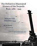 The Definitive Illustrated History of the Torpedo Boat, Volume VIII: 1944 (The Ship Killers)