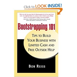 Bootstrapping 101: Tips to Build Your business with Limited Cash and Free Outside Help by Bob Reiss