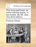 The hoop-petticoat: an heroi-comical poem: in two books. By Mr. Gay. The third edition.
