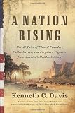 A Nation Rising: Untold Tales of Flawed Founders, Fallen Heroes, and Forgotten Fighters from America's Hidden History