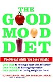 The Good Mood Diet: Feel Great While You Lose Weight The Good Mood Diet: Feel Great While You Lose Weight