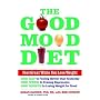 The Good Mood Diet: Feel Great While You Lose Weight