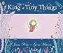 The King of Tiny Things