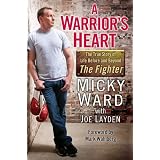 A Warrior's Heart: The True Story of Life Before and Beyond The Fighter by Micky Ward and Joe Layden