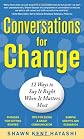 Conversations for change : 12 ways to say it right when it matters most