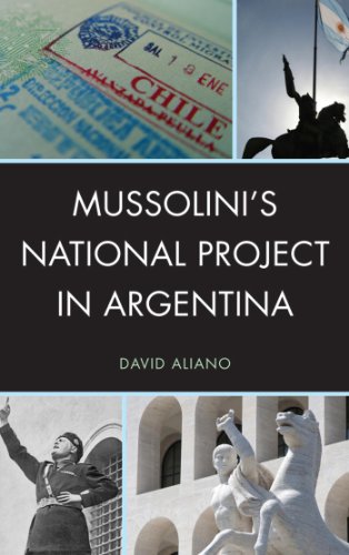 Mussolini's National Project in Argentina (The Fairleigh Dickinson University Press Series in Italian Studies)