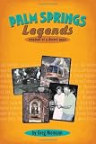 Palm Springs Legends: Creation of a Desert Oasis